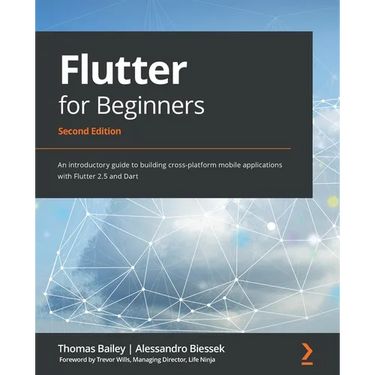 Flutter for Beginners - Second Edition: An introductory guide to building cross-platform mobile applications with Flutter 2.5 and Dart