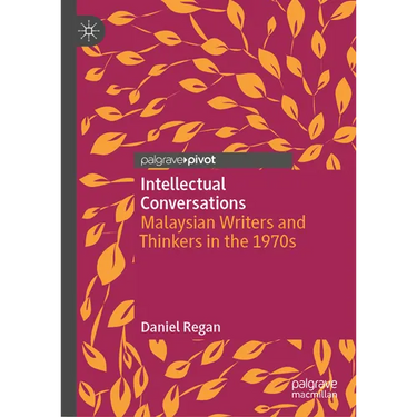 Intellectual Conversations: Malaysian Writers and Thinkers in the 1970s