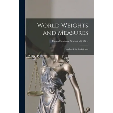World Weights and Measures; Handbook for Statisticians