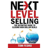 Next Level Selling: The Definitive Guide to Closing High Dollar Deals