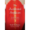 The Accidental Anglican: The Surprising Appeal of the Liturgical Church