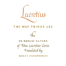 Lucretius: The Way Things Are: The de Rerum Natura of Titus Lucretius Carus