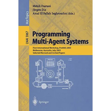 Programming Multi-Agent Systems: First International Workshop, Promas 2003, Melbourne, Australia, July 15, 2003, Selected Revised and Invited Papers