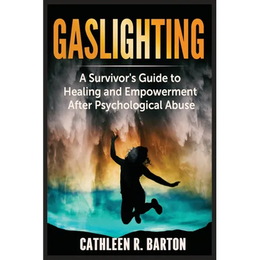 Gaslighting: A Survivor's Guide to Healing and Empowerment After Psychological Abuse