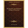 The Hermetic And Alchemical Writings Of Paracelsus