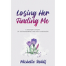Losing Her, Finding Me: A Mother's Story of Estrangement and Self-Discovery