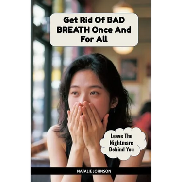 Get Rid Of Bad Breath Once And For All: Leave The Nightmare Behind You
