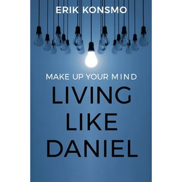 Make Up Your Mind: Living Like Daniel
