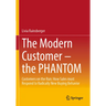 The Modern Customer - The Phantom: Customers on the Run: How Sales Must Respond to Radically New Buying Behavior
