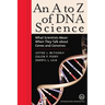 An A to Z of DNA Science: What Scientists Mean When They Talk about Genes and Genomes