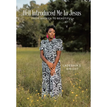 Hell Introduced Me to Jesus: From Broken to Beautiful