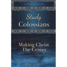 Study Colossians: Making Christ the Center