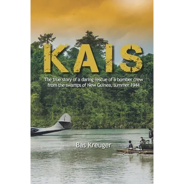 Kais: A true story of a daring rescue in the swamps of New Guinea, summer 1944