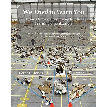 We Tried to Warn You: Innovations in Leadership for the Learning Organization; User Experience, Product Management, Strategy, and the Logic