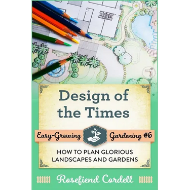 Design of the Times: How to Plan Glorious Landscapes and Gardens
