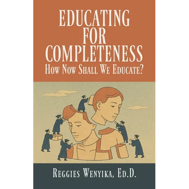 Educating for Completeness: How Now Shall We Educate?