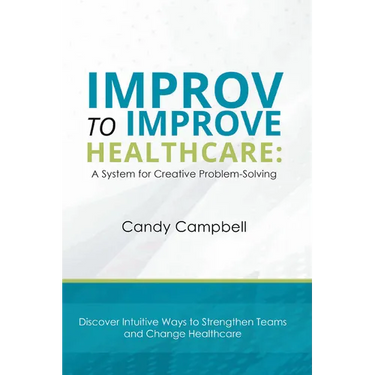 Improv to Improve Healthcare: A System for Creative Problem-Solving
