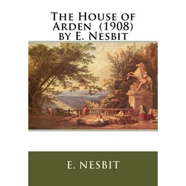 The House of Arden (1908) by E. Nesbit