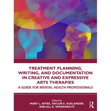 Treatment Planning, Writing, and Documentation in Creative and Expressive Arts Therapies: A Guide for Mental Health Professionals