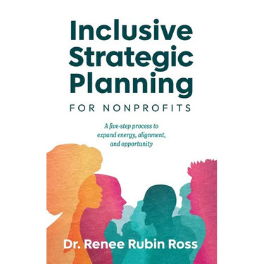Inclusive Strategic Planning for Nonprofits: A five-step process to expand energy, alignment, and opportunity