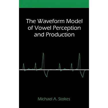 The Waveform Model of Vowel Perception and Production
