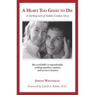 A Heart Too Good to Die: A Shocking Story of Sudden Cardiac Arrest