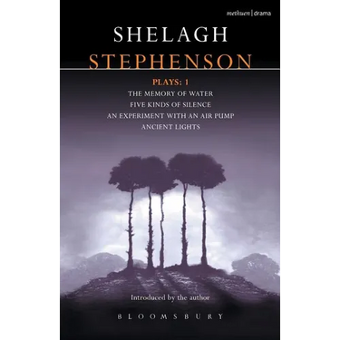 Stephenson Plays: 1: A Memory of Water; Five Kinds of Silence; An Experiment with an Air Pump; Ancient Lights
