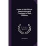 Guide to the Clinical Examination and Treatment of Sick Children