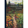 Gardening for Women: By the Hon. Frances Wolseley. With Thirty-Two Illustrations