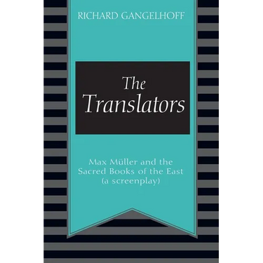 The Translators: Max Müller and the Sacred Books of the East (a screenplay)