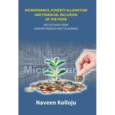 Microfinance, Poverty Alleviation and Financial Inclusion of the Poor: Reflections From Andhra Pradesh and Telangana