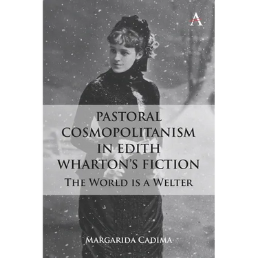 Pastoral Cosmopolitanism in Edith Wharton's Fiction: The World Is a Welter