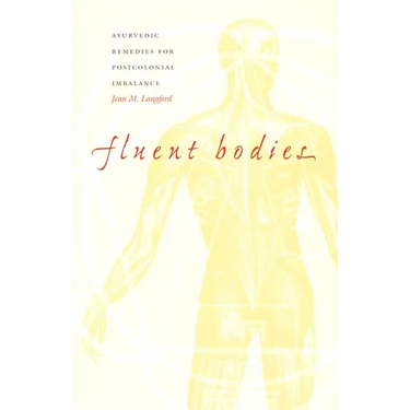 Fluent Bodies: Ayurvedic Remedies for Postcolonial Imbalance