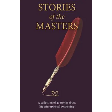 Stories of the Masters: 40 Inspired Tales of Life Beyond Spiritual Awakening