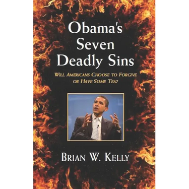 Obama's Seven Deadly Sins---Second Edition: Will Americans forgive or have some TEA?