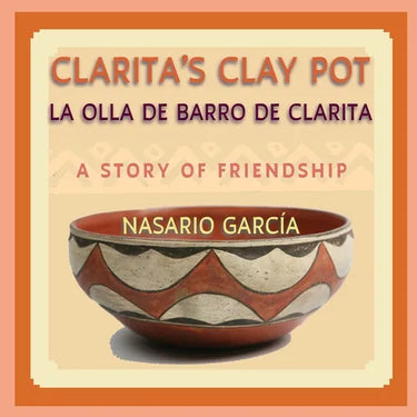 Clarita's Clay Pot, La olla de barro de Clarita: A Bilingual Story of Friendship, English and Spanish