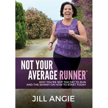 Not Your Average Runner: Why You're Not Too Fat to Run and the Skinny on How to Start Today