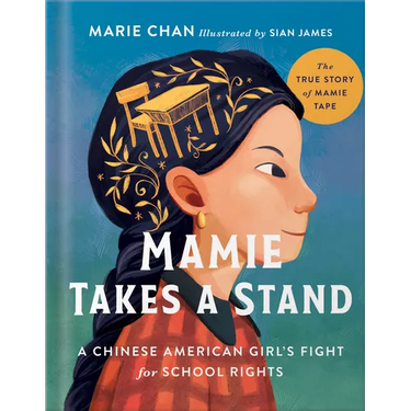Mamie Takes a Stand: The True Story of Mamie Tape, a Chinese American Girl's Fight for School Rights