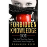 Forbidden Knowledge 101: The Stuff That Your Parents And School Never Taught You