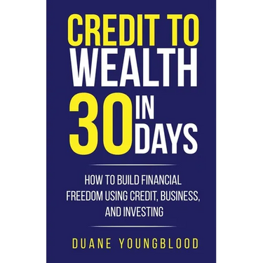 Credit to Wealth in 30 Days: How to Build Financial Freedom Using Credit, Business, and Investing