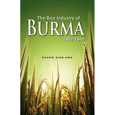 The Rice Industry of Burma 1852-1940 (First Reprint 2012)