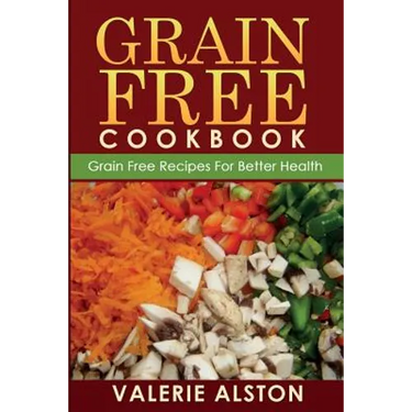 Grain Free Cookbook (Grain Free Recipes for Better Health0