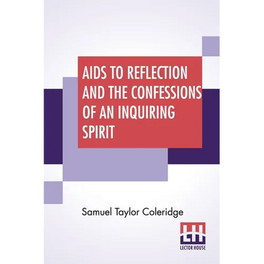 Aids To Reflection And The Confessions Of An Inquiring Spirit: To Which Are Added His Essays On Faith, Etc. With Dr. James Marsh's Preliminary Essay