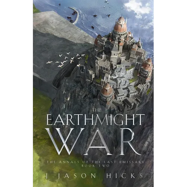 The Earthmight War: The Annals of the Last Emissary