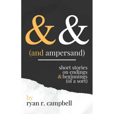 And Ampersand: Short Stories on Endings and Beginnings (of a Sort)