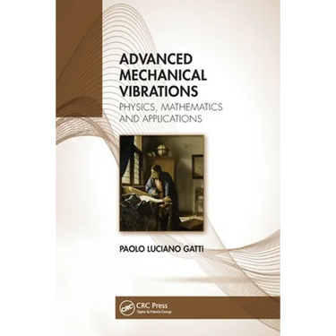 Advanced Mechanical Vibrations: Physics, Mathematics and Applications