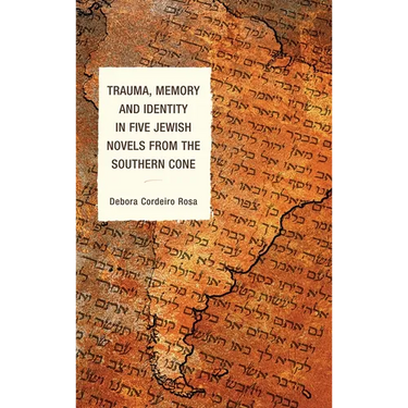 Trauma, Memory and Identity in Five Jewish Novels from the Southern Cone