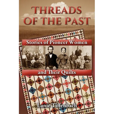 Threads of the Past: Stories of Pioneer Women and Their Quilts