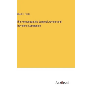 The Homoeopathic Surgical Adviser and Traveler's Companion