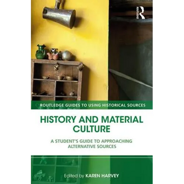 History and Material Culture: A Student's Guide to Approaching Alternative Sources